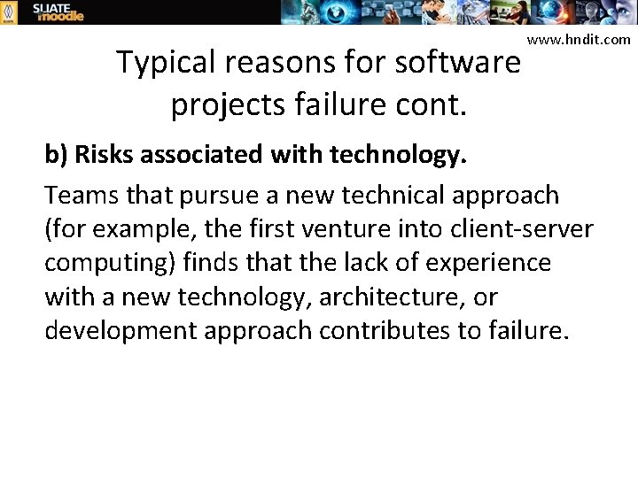 Typical reasons for software projects failure cont. www. hndit. com b) Risks associated with