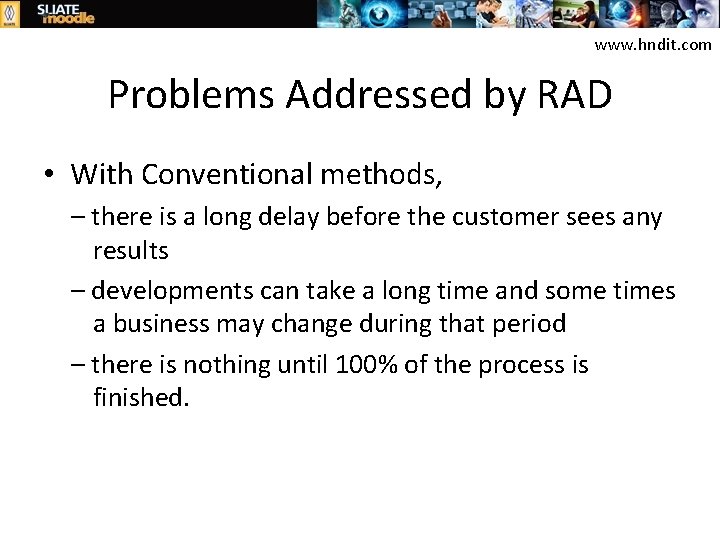 www. hndit. com Problems Addressed by RAD • With Conventional methods, – there is