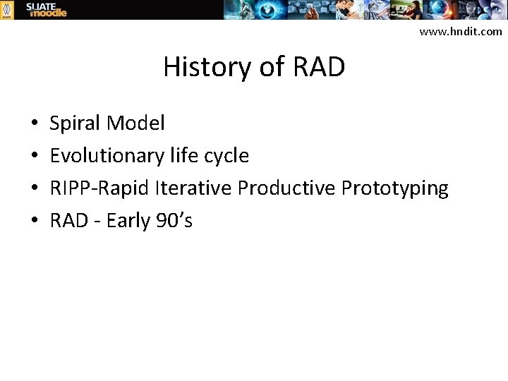 www. hndit. com History of RAD • • Spiral Model Evolutionary life cycle RIPP-Rapid