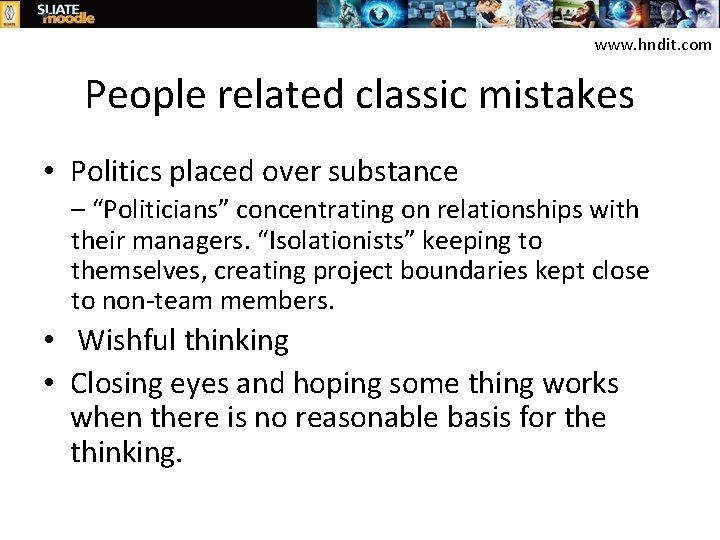 www. hndit. com People related classic mistakes • Politics placed over substance – “Politicians”