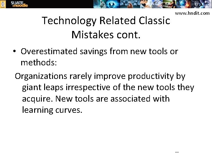 Technology Related Classic Mistakes cont. www. hndit. com • Overestimated savings from new tools