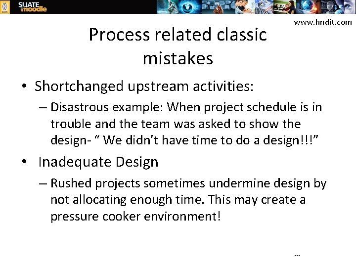 Process related classic mistakes www. hndit. com • Shortchanged upstream activities: – Disastrous example: