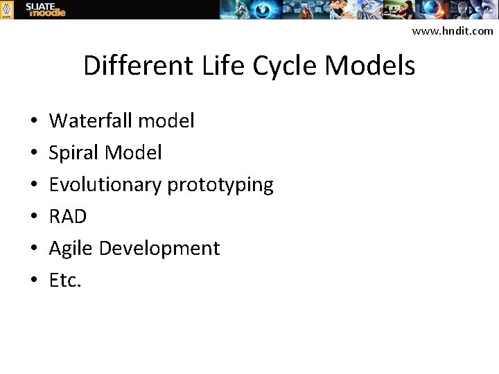 www. hndit. com Different Life Cycle Models • • • Waterfall model Spiral Model