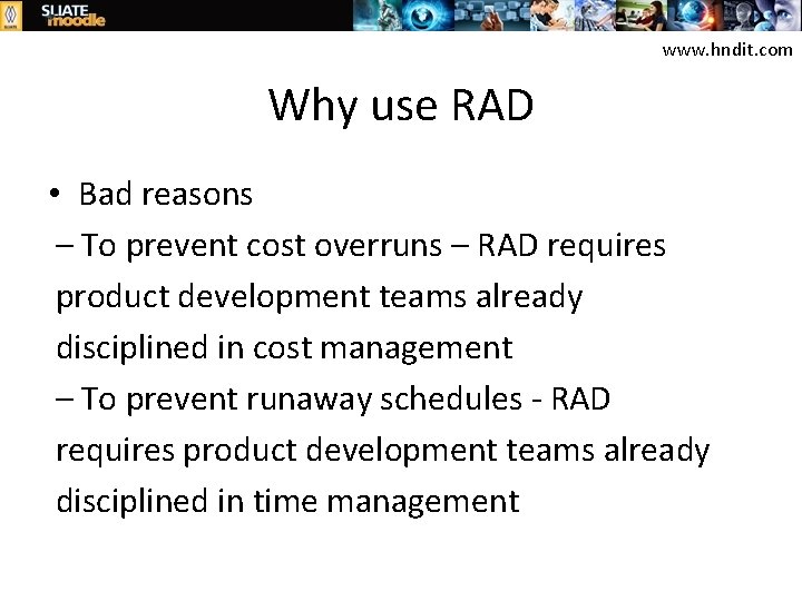 www. hndit. com Why use RAD • Bad reasons – To prevent cost overruns