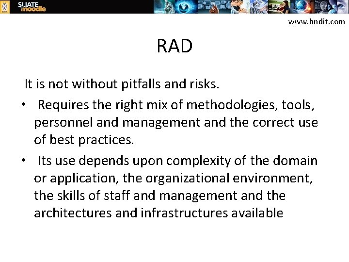 www. hndit. com RAD It is not without pitfalls and risks. • Requires the