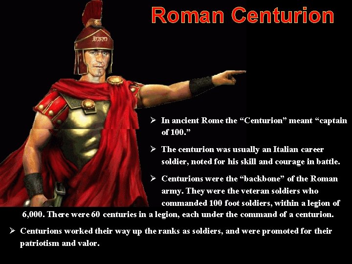 Roman Centurion Ø In ancient Rome the “Centurion” meant “captain of 100. ” Ø