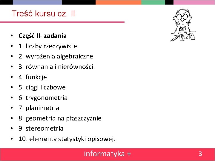 Treść kursu cz. II • • • Część II- zadania 1. liczby rzeczywiste 2.