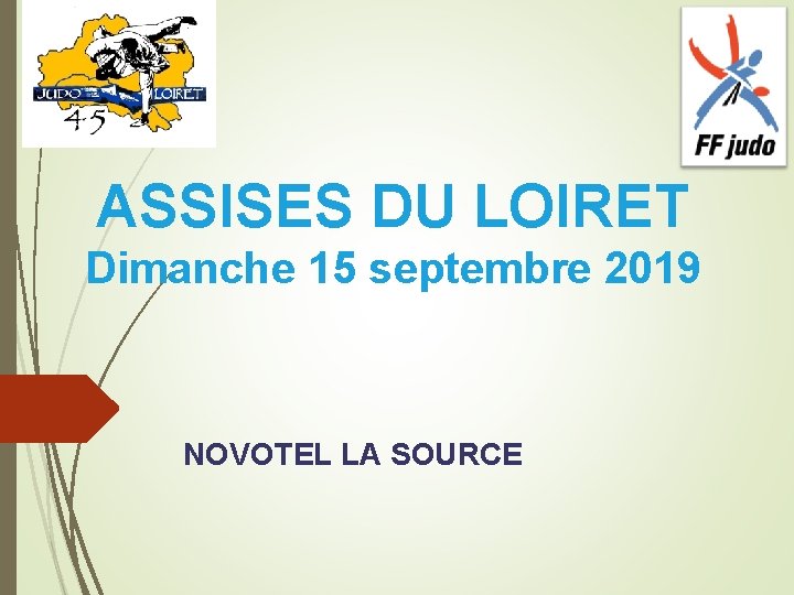 ASSISES DU LOIRET Dimanche 15 septembre 2019 NOVOTEL LA SOURCE 