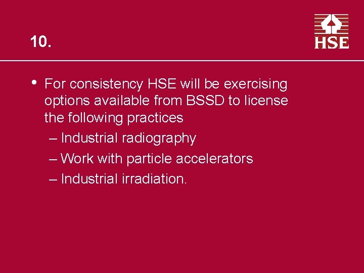 10. • For consistency HSE will be exercising options available from BSSD to license