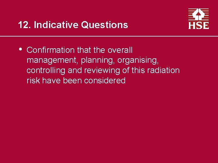 12. Indicative Questions • Confirmation that the overall management, planning, organising, controlling and reviewing