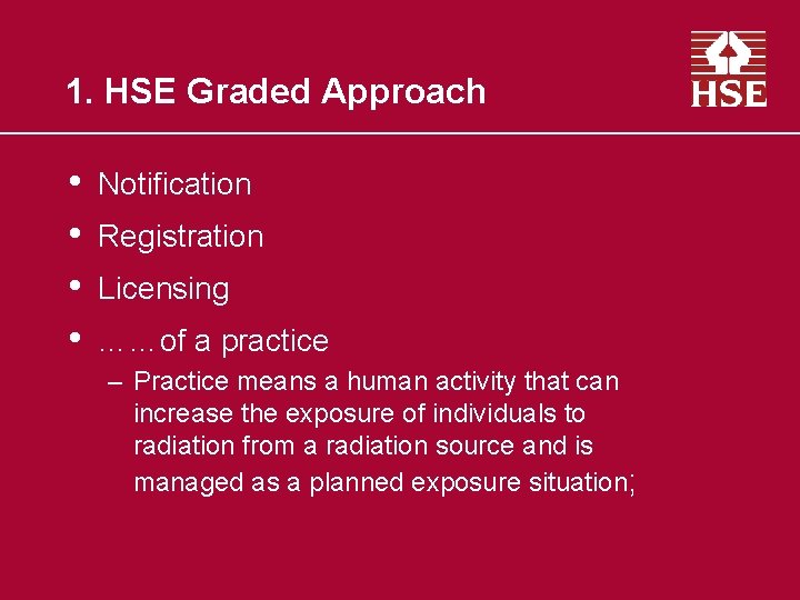 1. HSE Graded Approach • • Notification Registration Licensing ……of a practice – Practice