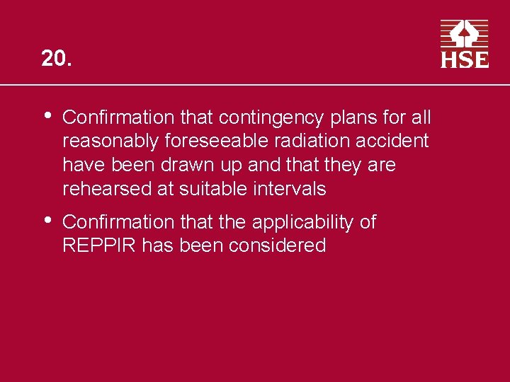 20. • Confirmation that contingency plans for all reasonably foreseeable radiation accident have been