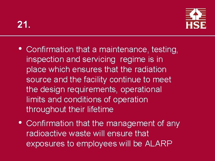 21. • Confirmation that a maintenance, testing, inspection and servicing regime is in place