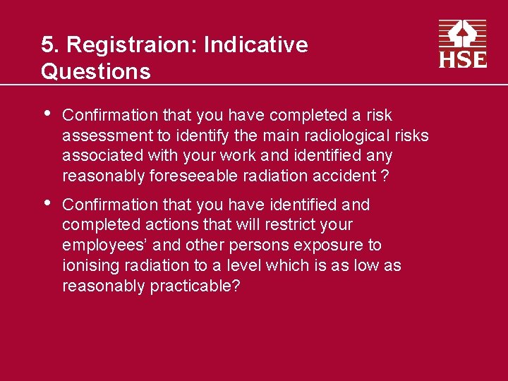 5. Registraion: Indicative Questions • Confirmation that you have completed a risk assessment to
