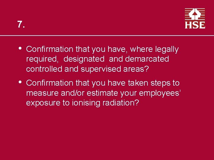 7. • Confirmation that you have, where legally required, designated and demarcated controlled and