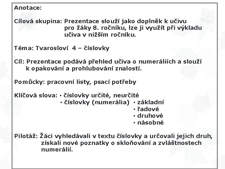 Anotace: Cílová skupina: Prezentace slouží jako doplněk k učivu pro žáky 8. ročníku, lze