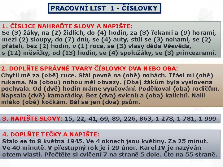 PRACOVNÍ LIST 1 - ČÍSLOVKY 1. ČÍSLICE NAHRAĎTE SLOVY A NAPIŠTE: Se (3) žáky,