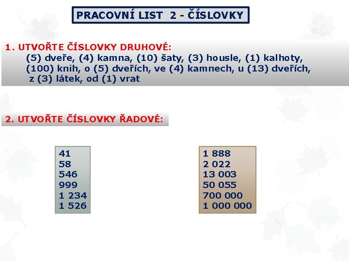 PRACOVNÍ LIST 2 - ČÍSLOVKY 1. UTVOŘTE ČÍSLOVKY DRUHOVÉ: (5) dveře, (4) kamna, (10)