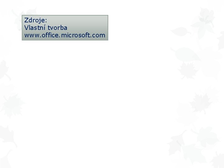 Zdroje: Vlastní tvorba www. office. microsoft. com 