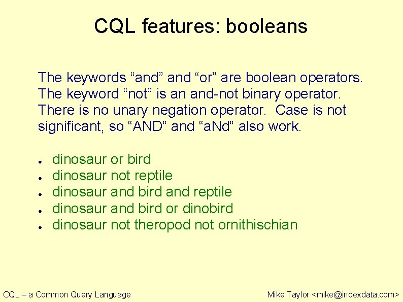 CQL features: booleans The keywords “and” and “or” are boolean operators. The keyword “not”