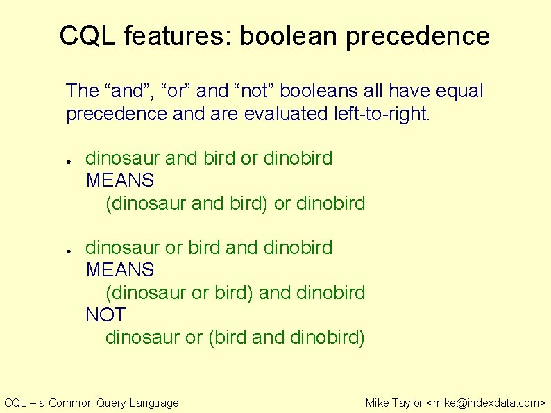 CQL features: boolean precedence The “and”, “or” and “not” booleans all have equal precedence