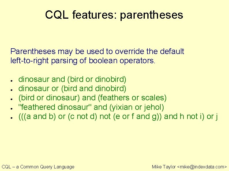 CQL features: parentheses Parentheses may be used to override the default left-to-right parsing of