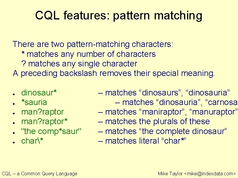 CQL features: pattern matching There are two pattern-matching characters: * matches any number of