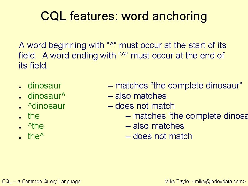 CQL features: word anchoring A word beginning with “^” must occur at the start