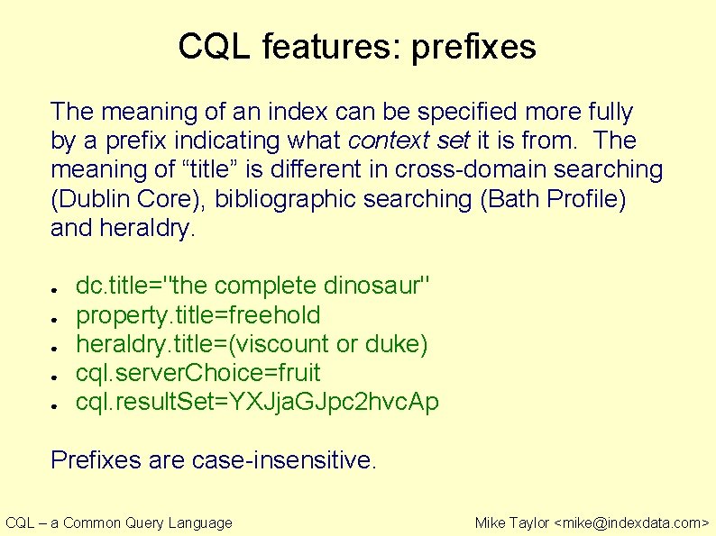 CQL features: prefixes The meaning of an index can be specified more fully by