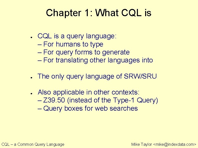 Chapter 1: What CQL is ● ● ● CQL is a query language: –