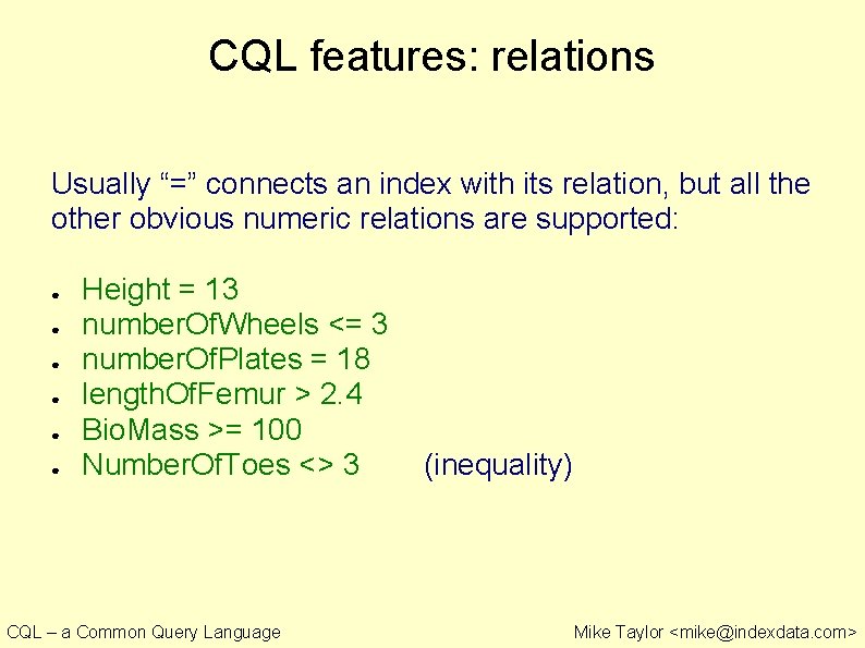 CQL features: relations Usually “=” connects an index with its relation, but all the