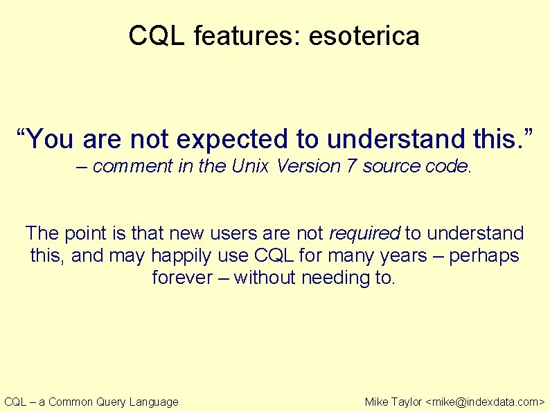 CQL features: esoterica “You are not expected to understand this. ” – comment in