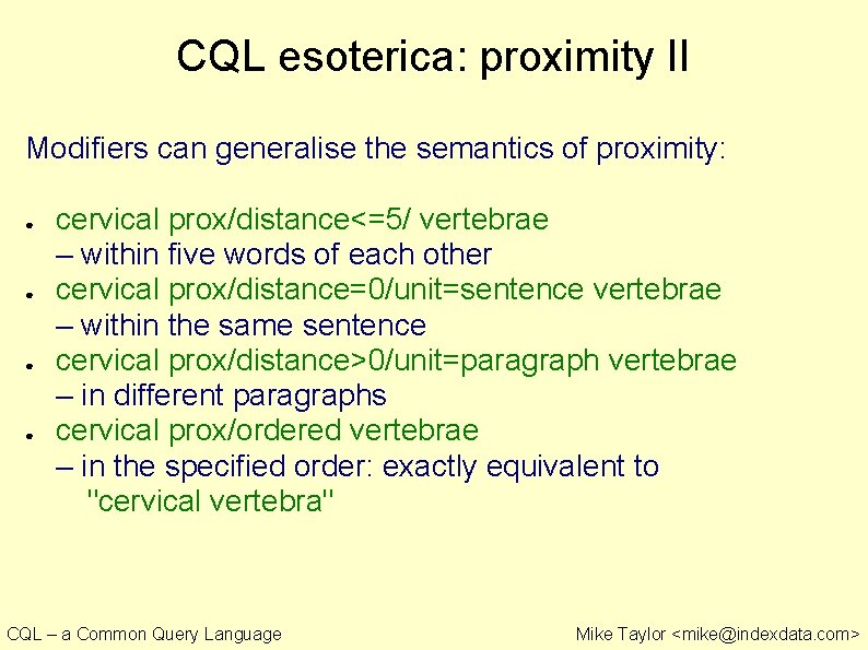 CQL esoterica: proximity II Modifiers can generalise the semantics of proximity: ● ● cervical