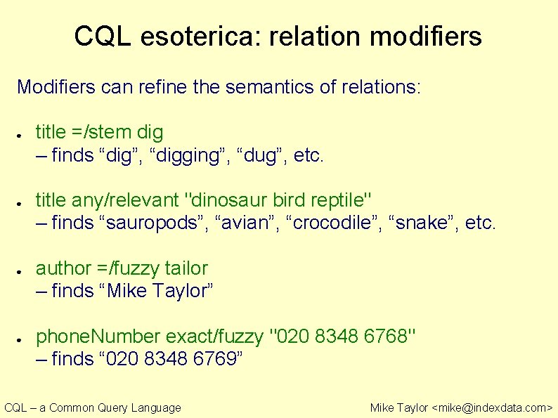 CQL esoterica: relation modifiers Modifiers can refine the semantics of relations: ● ● title