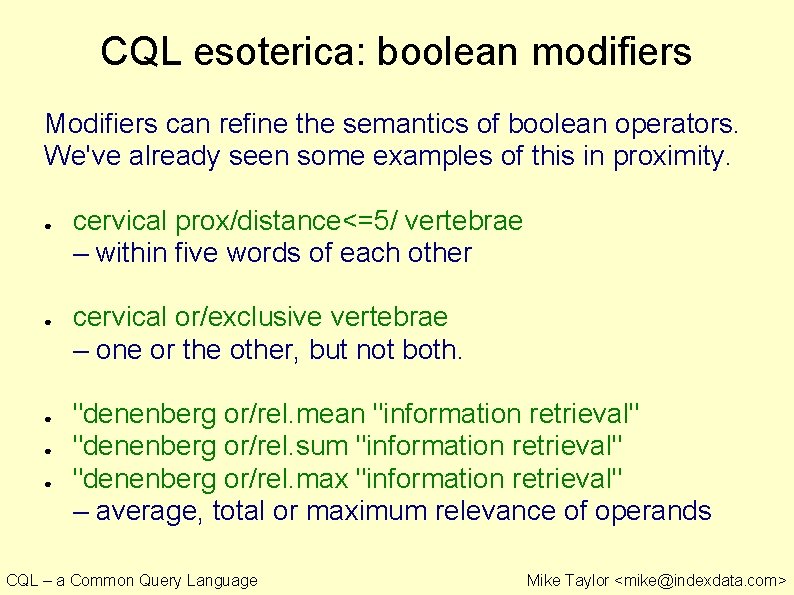 CQL esoterica: boolean modifiers Modifiers can refine the semantics of boolean operators. We've already