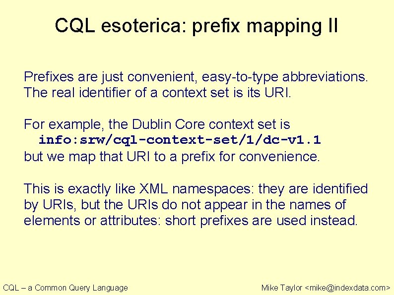 CQL esoterica: prefix mapping II Prefixes are just convenient, easy-to-type abbreviations. The real identifier