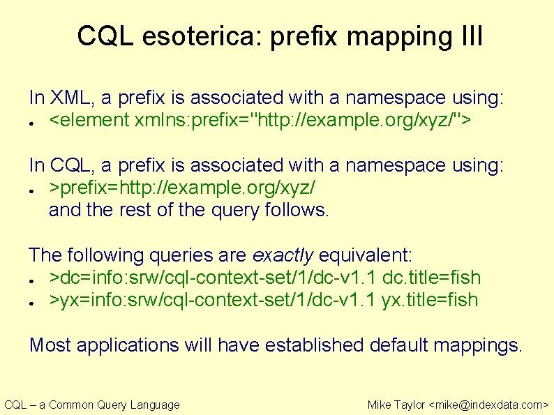 CQL esoterica: prefix mapping III In XML, a prefix is associated with a namespace