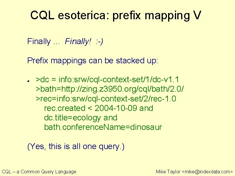 CQL esoterica: prefix mapping V Finally. . . Finally! : -) Prefix mappings can