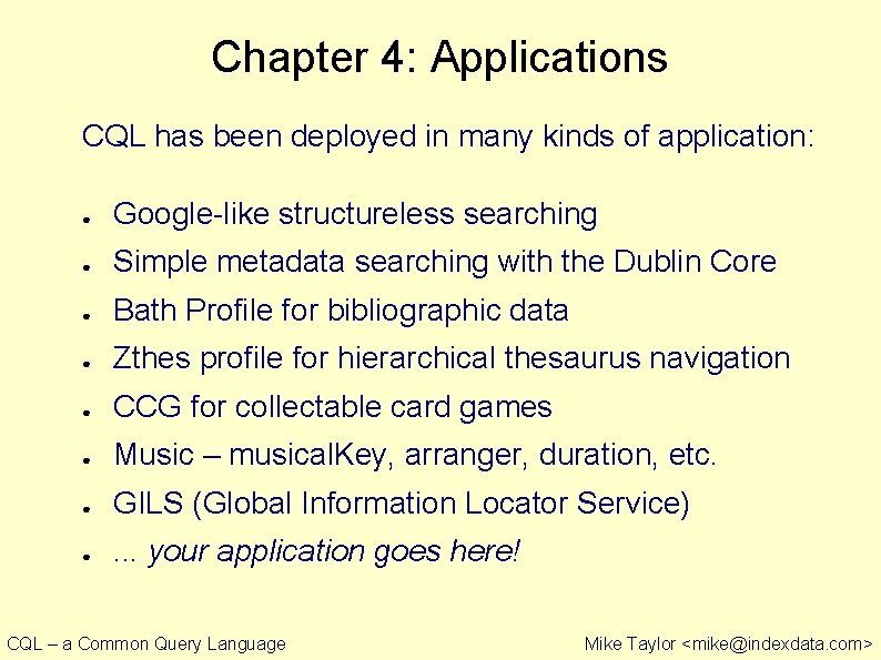 Chapter 4: Applications CQL has been deployed in many kinds of application: ● Google-like