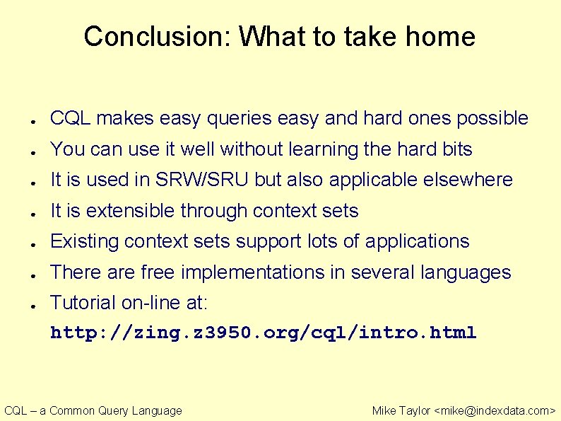Conclusion: What to take home ● CQL makes easy queries easy and hard ones