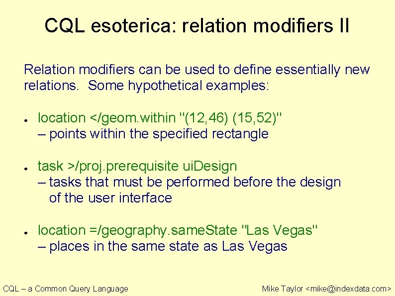 CQL esoterica: relation modifiers II Relation modifiers can be used to define essentially new