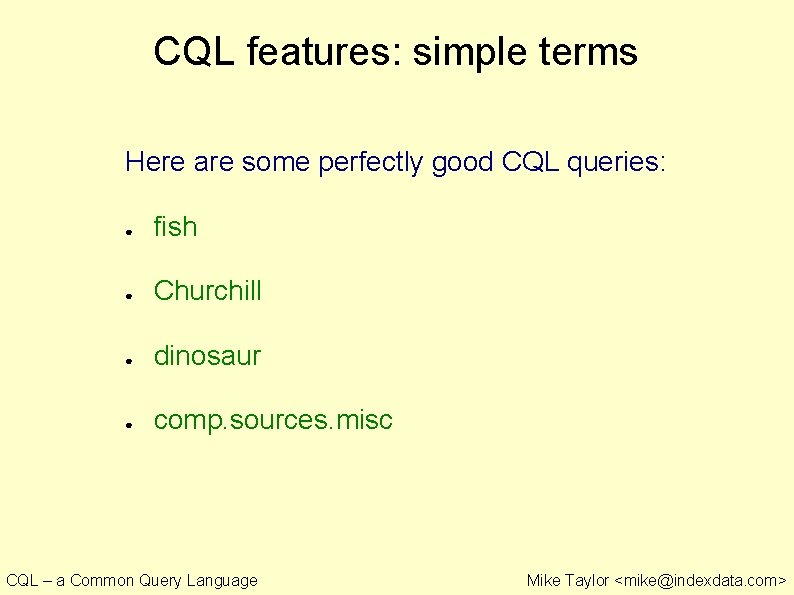 CQL features: simple terms Here are some perfectly good CQL queries: ● fish ●