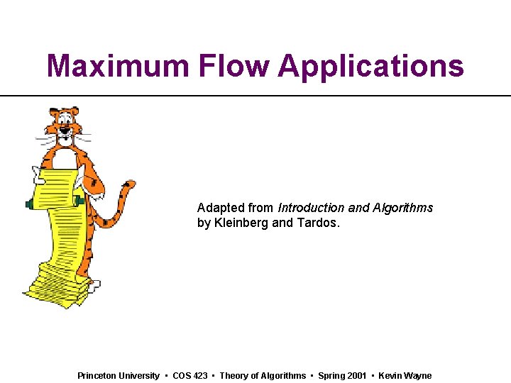 Maximum Flow Applications Adapted from Introduction and Algorithms by Kleinberg and Tardos. Princeton University