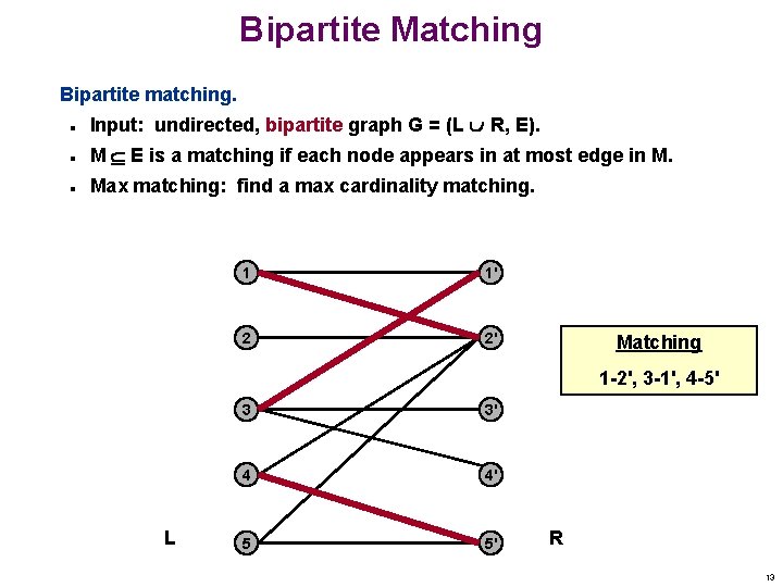 Bipartite Matching Bipartite matching. n Input: undirected, bipartite graph G = (L R, E).