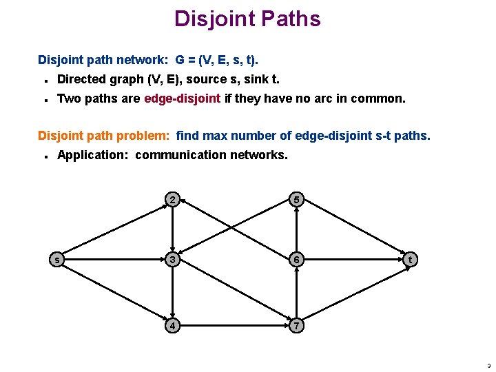 Disjoint Paths Disjoint path network: G = (V, E, s, t). n Directed graph