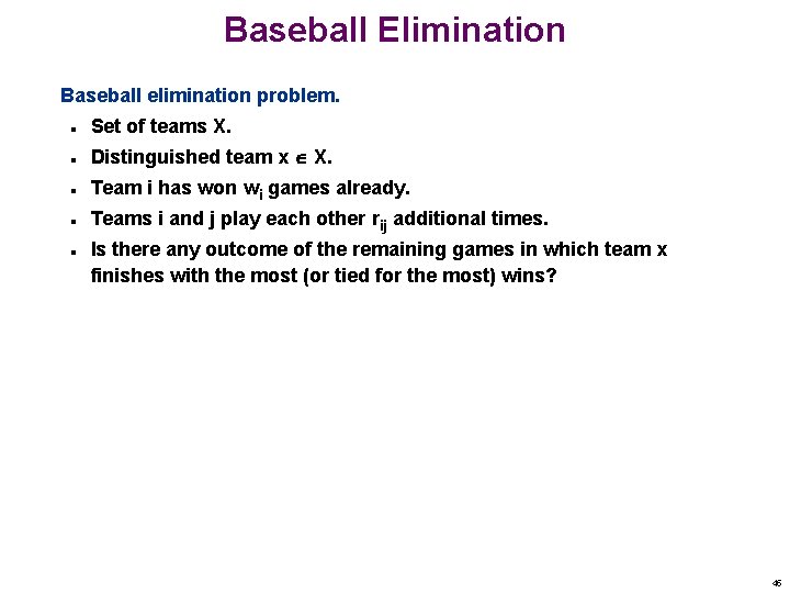 Baseball Elimination Baseball elimination problem. n Set of teams X. n Distinguished team x