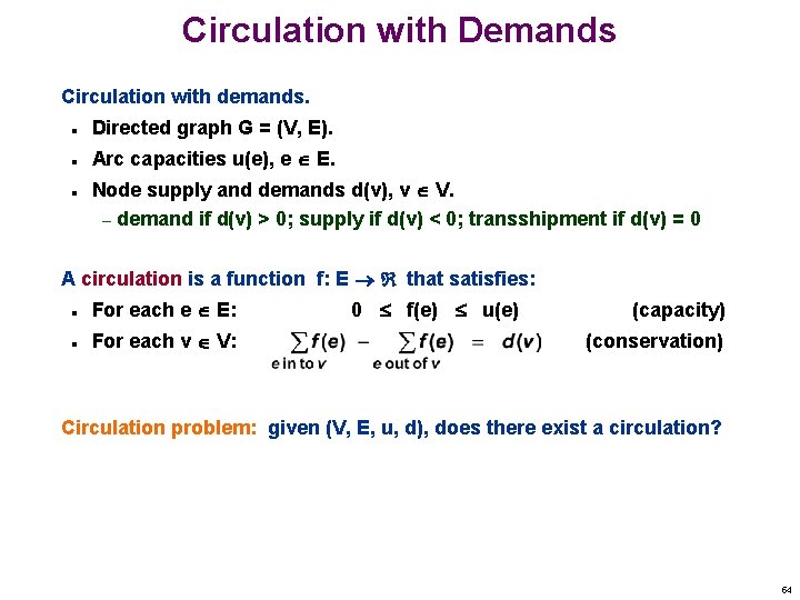 Circulation with Demands Circulation with demands. n Directed graph G = (V, E). n