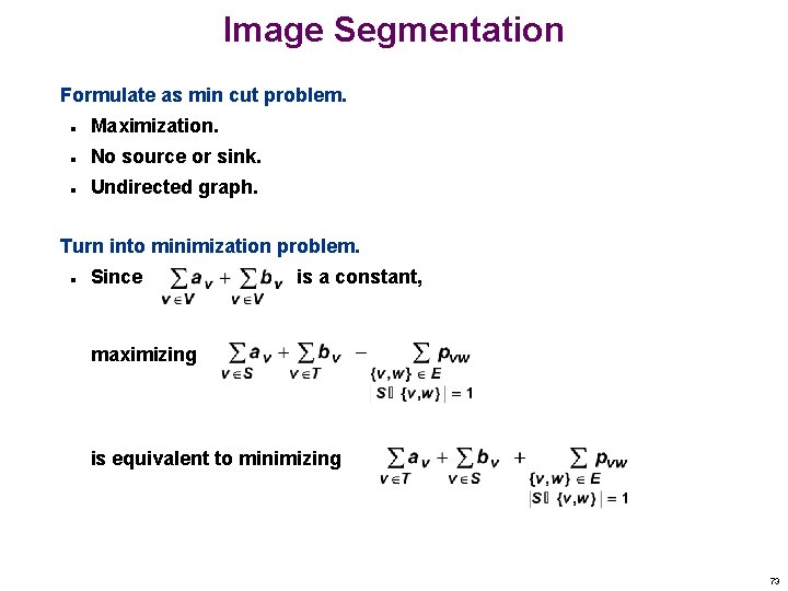 Image Segmentation Formulate as min cut problem. n Maximization. n No source or sink.