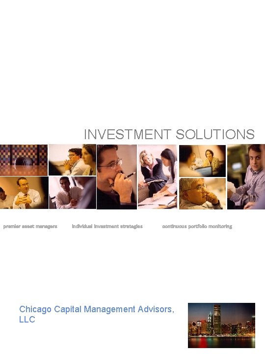 INVESTMENT SOLUTIONS premier asset managers individual investment strategies continuous portfolio monitoring Chicago Capital Management