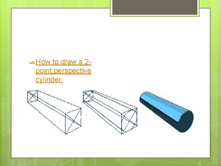  How to draw a 2 point perspective cylinder. 